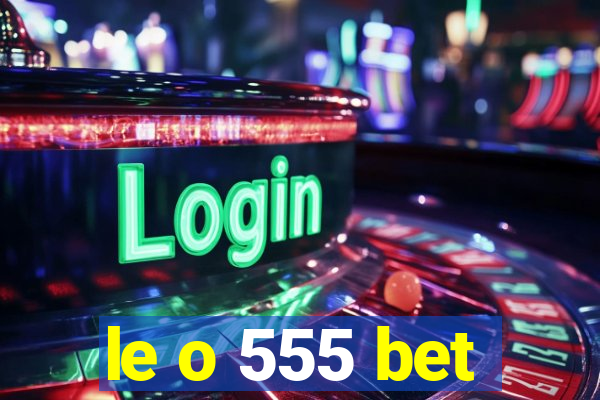 le o 555 bet